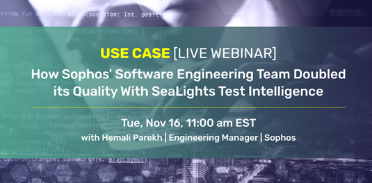 How Sophos' Software Engineering Team Doubled its Quality With SeaLights Test Intelligence